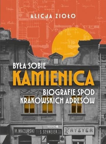 Okładka: Była sobie kamienica. Biografie spod krakowskich adresów