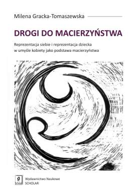 Drogi do macierzyństwa reprezentacja siebie i reprezentacja dziecka w umyśle kobiety jako podstawa macierzyństwa