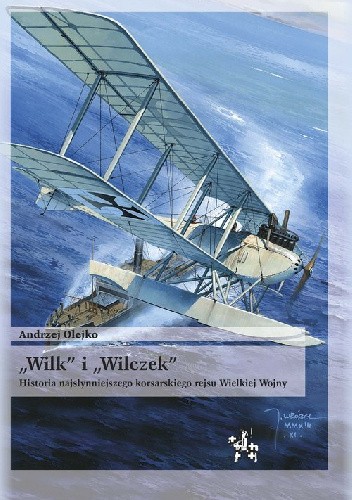 "Wilk" i "Wilczek". Historia najsłynniejszego korsarskiego rejsu Wielkiej Wojny.
