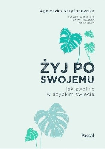 Żyj po swojemu. Jak zwolnić w szybkim świecie