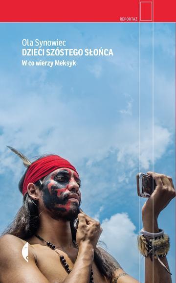 Dzieci Szóstego Słońca. W co wierzy Meksyk wyd. 3