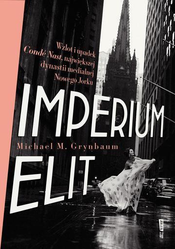 Imperium elit. Wzlot i upadek Condé Nast, największej dynastii medialnej Nowego Jorku