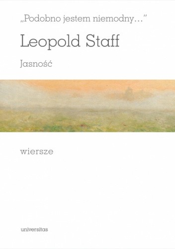 "Podobno jestem niemodny...". JASNOŚĆ. Wiersze