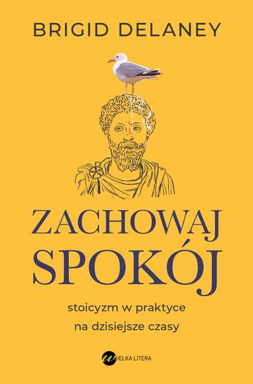 Zachowaj spokój. Stoicyzm w praktyce na dzisiejsze czasy wyd. 2025