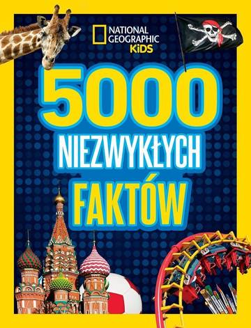 5000 niezwykłych faktów. National Geographic Kids