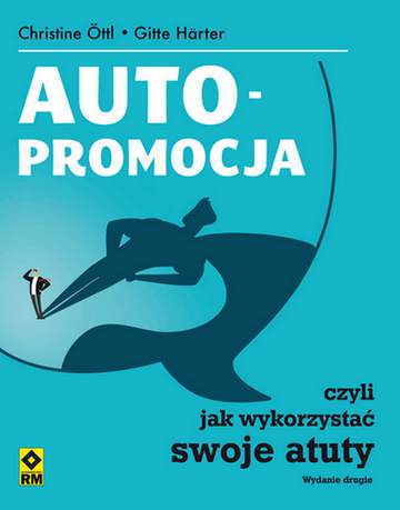 Autopromocja czyli jak wykorzystać swoje atuty wyd. 2