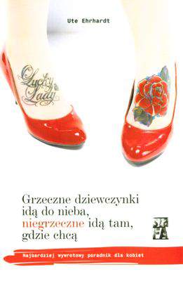 Grzeczne dziewczynki idą do nieba niegrzeczne idą tam gdzie chcą wyd. 2010