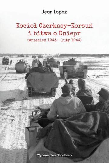 Kocioł Czerkasy-Korsuń i bitwa o Dniepr. Wrzesień 1943-luty 1944