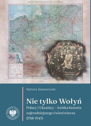 Okładka: Nie tylko Wołyń. Polacy i Ukraińcy – krótka historia najtrudniejszego ćwierćwiecza (1918–1945)