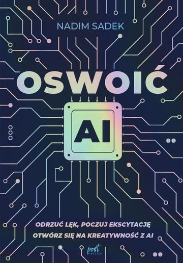 Oswoić AI. Odrzuć lęk, poczuj ekscytację: otwórz się na kreatywność z AI