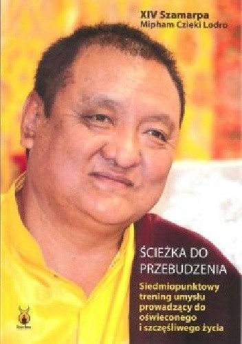 Ścieżka do przebudzenia. Siedmiopunktowy trening umysłu prowadzący do oświeconego i szczęśliwego życia