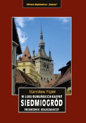 Siedmiogród w łuku rumuńskich karpat przewodnik krajoznawczy wyd. 2