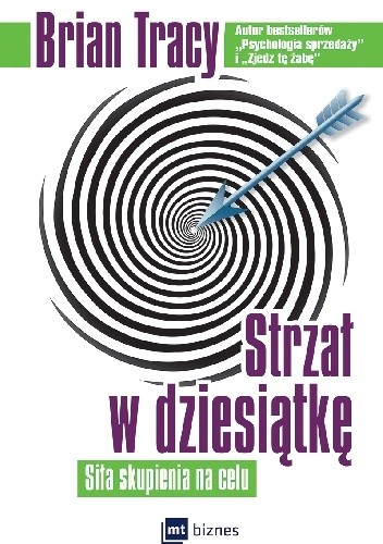 Strzał w dziesiątkę. Siła skupienia na celu.