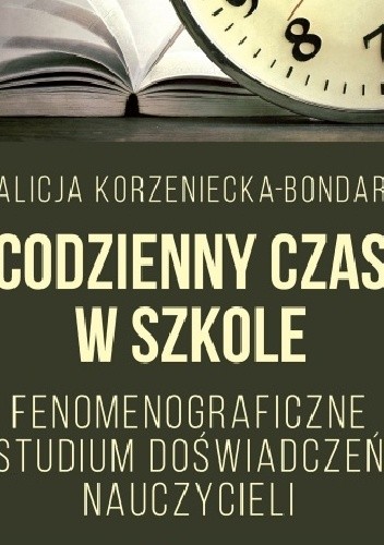 Codzienny czas w szkole. Fenomenograficzne studium doświadczeń nauczycieli