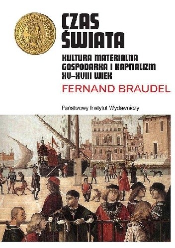Czas świata. Kultura materialna, gospodarka i kapitalizm XV-XVIII wiek