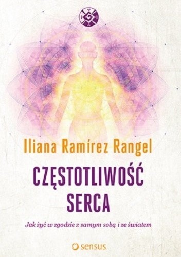 Częstotliwość serca Jak żyć w zgodzie z samym sobą i ze światem