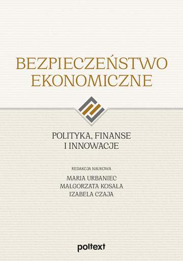 Bezpieczeństwo ekonomiczne. Polityka, finanse i innowacje