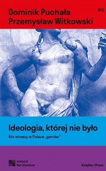 Ideologia, której nie było. Kto straszy w Polsce "gender"