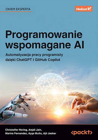 Programowanie wspomagane AI. Automatyzacja pracy programisty dzięki ChatGPT i GitHub Copilot