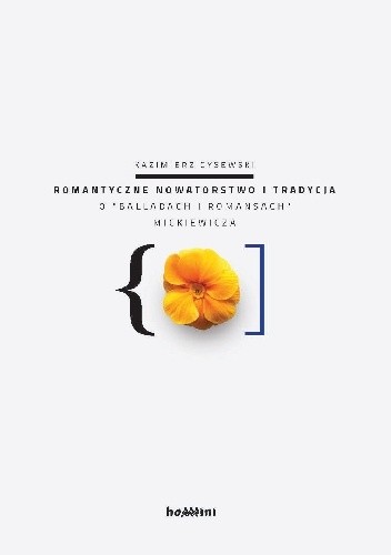Romantyczne nowatorstwo i tradycja: o "Balladach i romansach" Mickiewicza