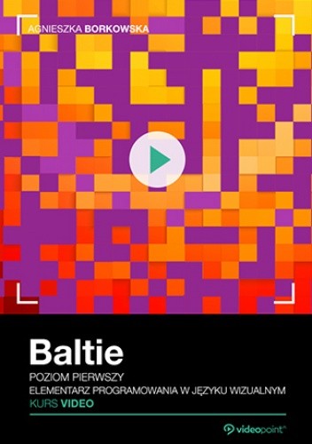 Baltie. Kurs video. Poziom pierwszy. Elementarz programowania w języku wizualnym