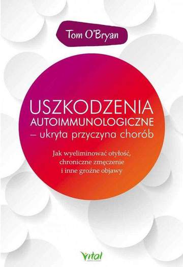 Uszkodzenia autoimmunologiczne – ukryta przyczyna chorób wyd. 2020