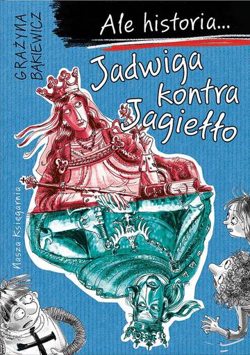 Jadwiga kontra Jagiełło. Ale historia.... wyd. 2022
