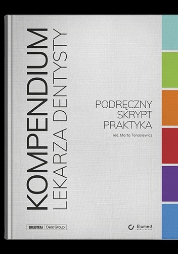 Kompendium Lekarza Dentysty. Podręczny skrypt praktyka