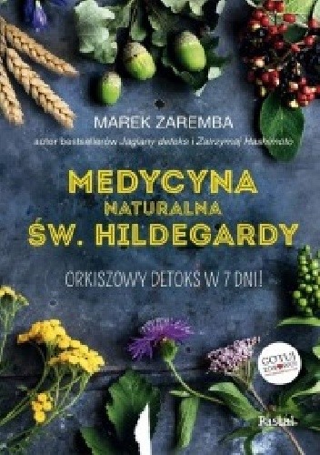 Medycyna naturalna Św. Hildegardy. Orkiszowy detoks w 7 dni