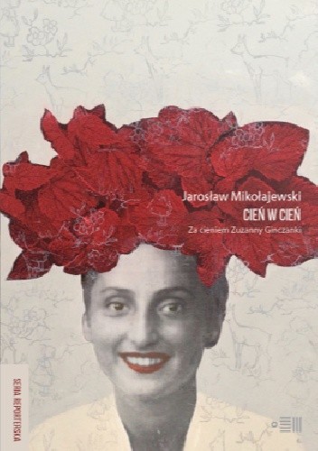 Cień w cień. Za cieniem Zuzanny Ginczanki
