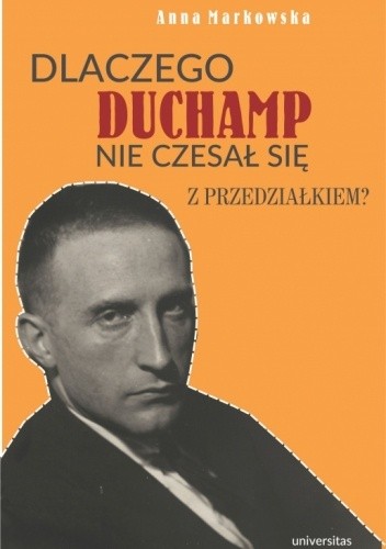 Dlaczego Duchamp nie czesał się z przedziałkiem?