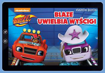 Blaze uwielbia wyścigi blaze i megamaszyny książeczki bajeczki