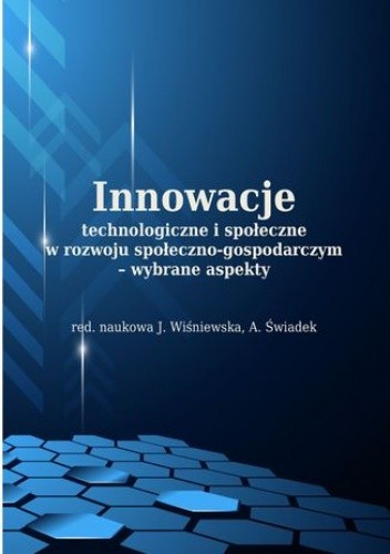 Innowacje technologiczne i społeczne w rozwoju społeczno-gospodarczym - wybrane aspekty