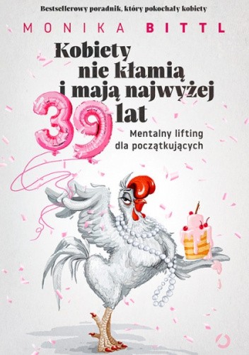 Kobiety nie kłamią i nie mają więcej niż 39 lat. Mentalny lifting dla początkujących