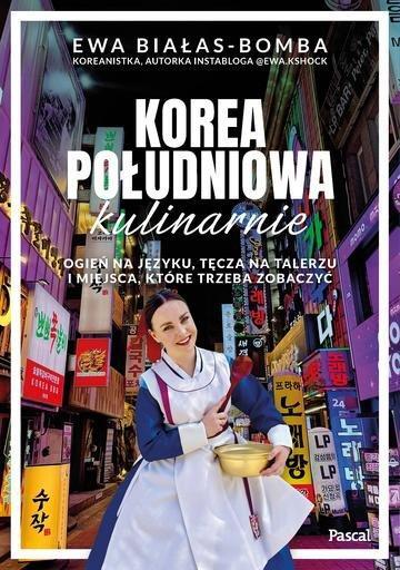 Okładka: Korea Południowa kulinarnie. Ogień na języku, tęcza na talerzu i miejsca, które trzeba zobaczyć