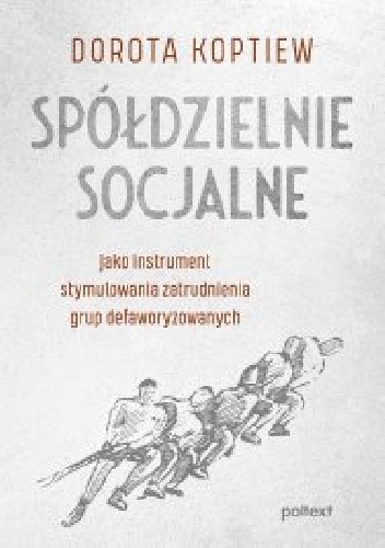 Spółdzielnie socjalne. Jako instrument stymulowania zatrudnienia grup defaworyzowanych