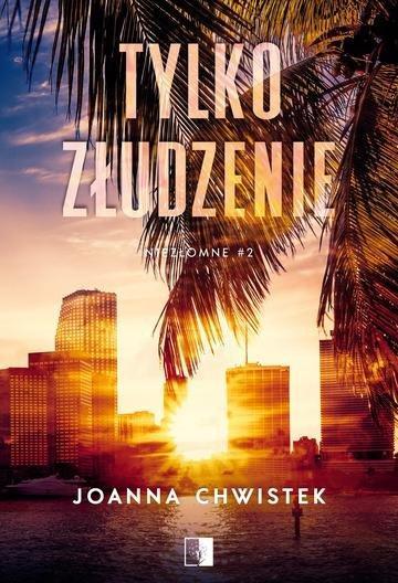 Okładka: Tylko złudzenie. Niezłomne. Tom 2 wyd. 2