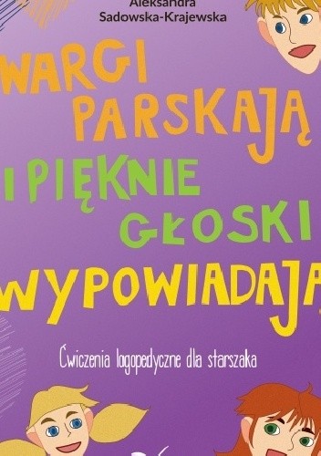 Wargi parskają i pięknie głoski wypowiadają. Ćwiczenia logopedyczne dla starszaka
