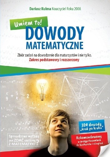 Dowody matematyczne. Umiem to! Zbiór zadań na dowodzenie dla maturzystów i nie tylko. Zakres podstawowy i rozszerzony