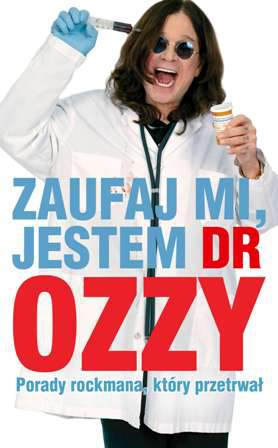 Zaufaj mi jestem dr ozzy porady rockmana który przetrwał