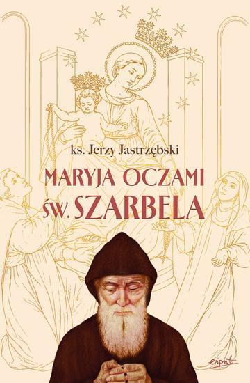 Maryja oczami św. Szarbela. Rozważania różańcowe pisane w Libanie