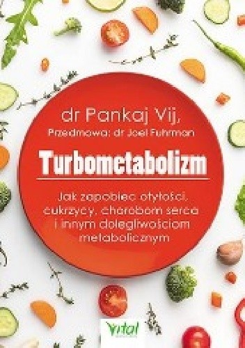 Turbometabolizm. Jak zapobiec otyłości, cukrzycy, chorobom serca i innym dolegliwościom metabolicznym