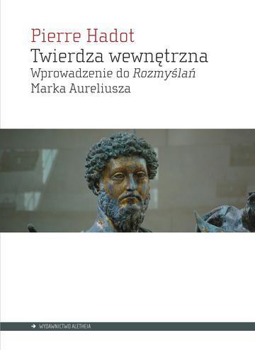 Twierdza wewnętrzna. Wprowadzenie do rozmyślań Marka Aureliusza