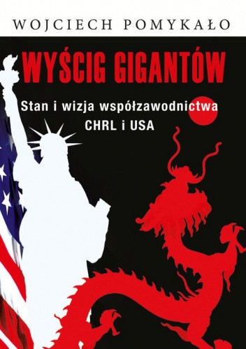 Wyścig gigantów. Stan i wizja współzawodnictwa CHRL i USA