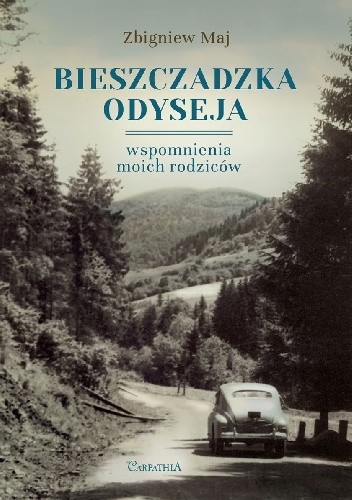 Bieszczadzka odyseja. Wspomnienia moich rodziców
