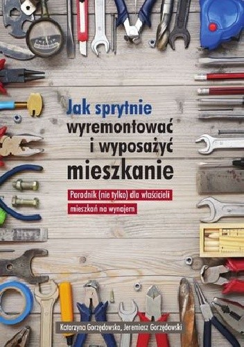 Jak sprytnie wyremontować i wyposażyć mieszkanie? Poradnik (nie tylko) dla właścicieli mieszkań na wynajem