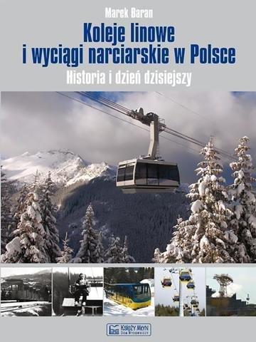 Okładka: Koleje linowe i wyciągi narciarskie w Polsce. Historia i dzień dzisiejszy