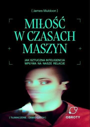 Okładka: Miłość w czasach maszyn. Jak sztuczna inteligencja wpływa na nasze relacje