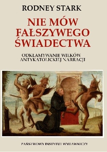 Nie mów fałszywego świadectwa odkłamywanie wieków antykatolickiej narracji