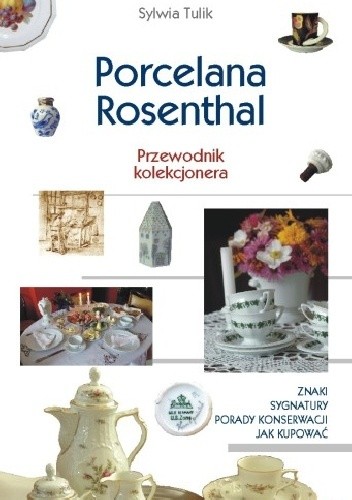 Porcelana Rosenthal. Przewodnik kolekcjonera